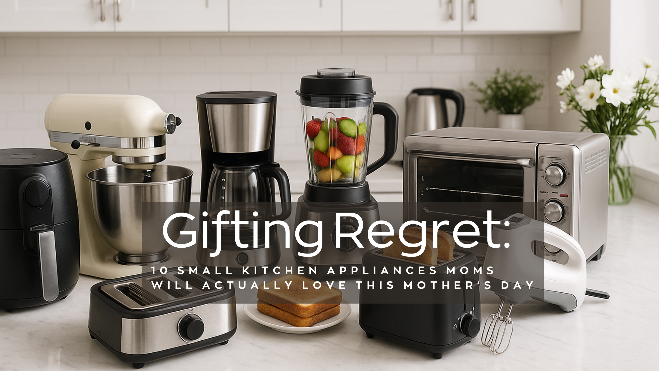 Top small kitchen appliances perfect for Mother’s Day gifts